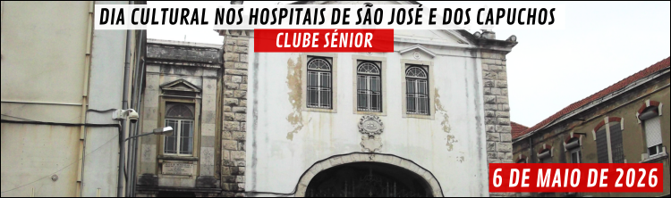 Clube Sénior - Dia Cultural nos Hospitais de São José e dos Capuchos